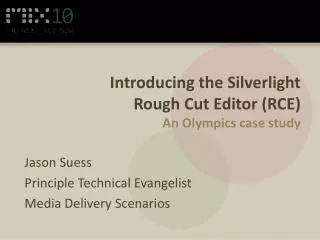 Introducing the Silverlight Rough Cut Editor (RCE) An Olympics case study