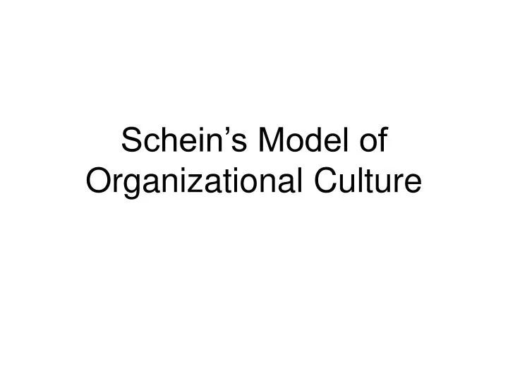 schein s model of organizational culture