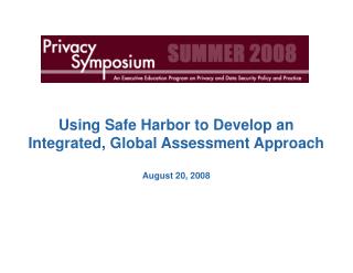 Using Safe Harbor to Develop an Integrated, Global Assessment Approach August 20, 2008