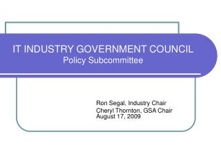 IT INDUSTRY GOVERNMENT COUNCIL Policy Subcommittee