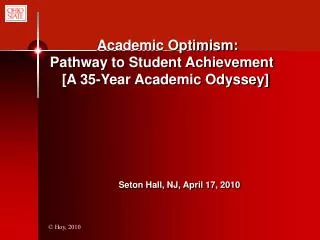 Academic Optimism: Pathway to Student Achievement [A 35-Year Academic Odyssey] Seton Hall, NJ, April 17, 2010