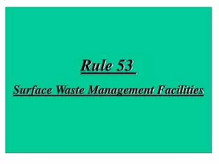 Rule 53 Surface Waste Management Facilities