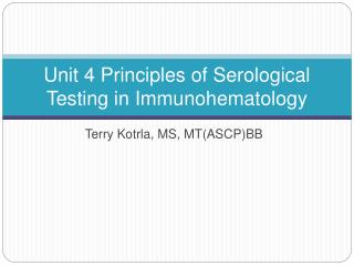 Unit 4 Principles of Serological Testing in Immunohematology