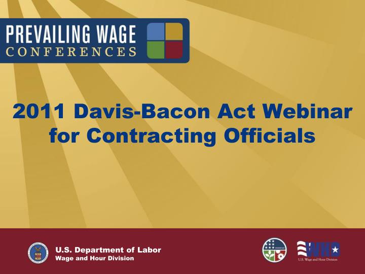 2011 davis bacon act webinar for contracting officials