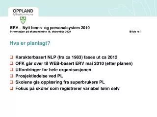 Hva er planlagt? Karakterbasert NLP (fra ca 1983) fases ut ca 2012 OFK går over til WEB-basert ERV mai 2010 (etter pl