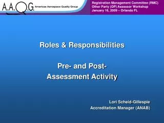 Roles &amp; Responsibilities Pre- and Post- Assessment Activity Lori Scheid-Gillespie Accreditation Manager (ANAB)