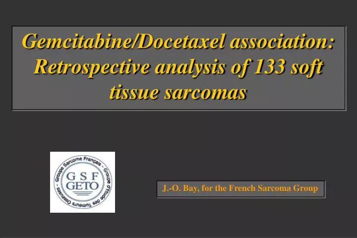 gemcitabine docetaxel association r e trospective analysis of 133 soft tissue sarcomas