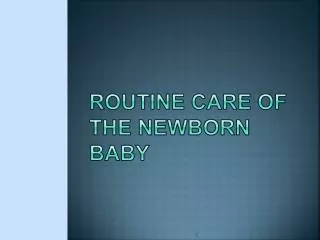 Routine care of the Newborn baby