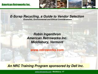 E-Scrap Recycling, a Guide to Vendor Selection Economic, Environmental and Ethical Considerations Robin Ingenthron Am