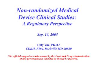 Non-randomized Medical Device Clinical Studies: A Regulatory Perspective Sep. 16, 2005
