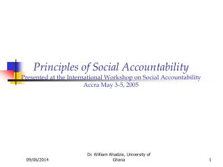 Principles of Social Accountability Presented at the International Workshop on Social Accountability Accra May 3-5, 2005