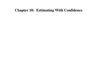 Chapter 10: Estimating With Confidence