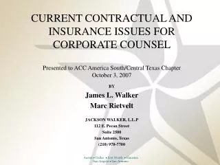 CURRENT CONTRACTUAL AND INSURANCE ISSUES FOR CORPORATE COUNSEL Presented to ACC America South/Central Texas Chapter Oct
