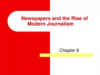 Newspapers and the Rise of Modern Journalism