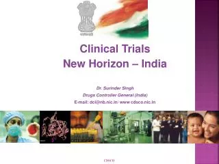 Clinical Trials New Horizon – India Dr. Surinder Singh Drugs Controller General (India) E-mail: dci@nb.nic.in/ www cds