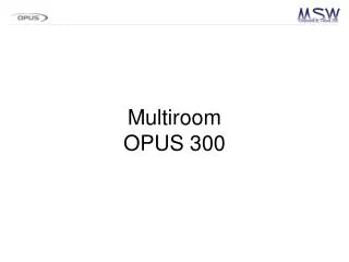 Multiroom OPUS 300
