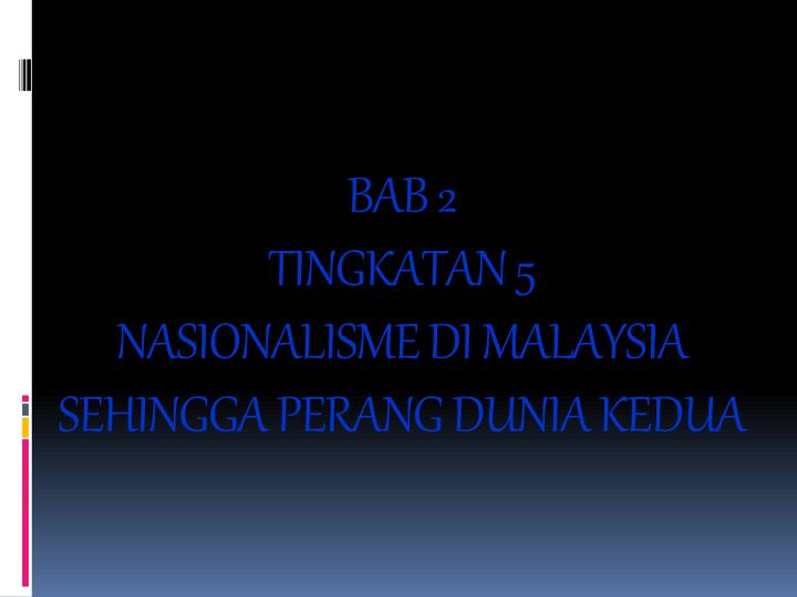 bab 2 tingkatan 5 nasionalisme di malaysia sehingga perang dunia kedua