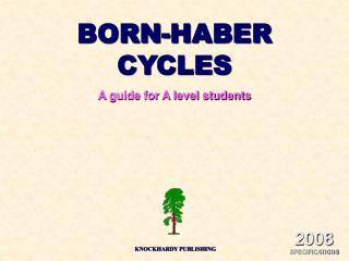 BORN-HABER CYCLES A guide for A level students