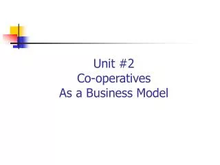 Unit #2 Co-operatives As a Business Model