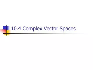 10.4 Complex Vector Spaces