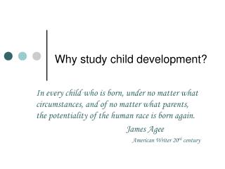 Why study child development?