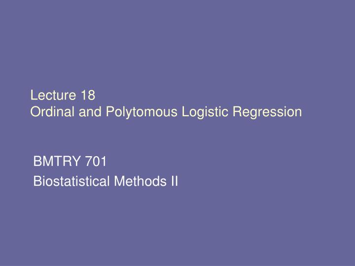lecture 18 ordinal and polytomous logistic regression