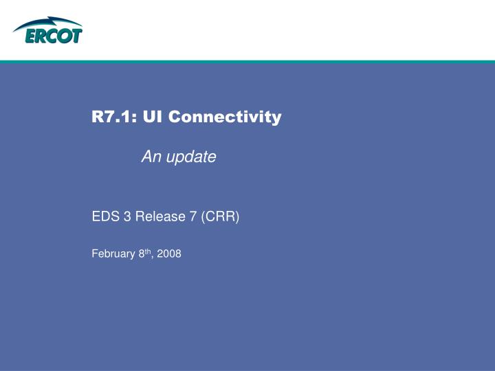 r7 1 ui connectivity an update