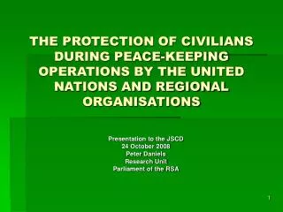 THE PROTECTION OF CIVILIANS DURING PEACE-KEEPING OPERATIONS BY THE UNITED NATIONS AND REGIONAL ORGANISATIONS