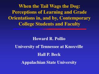 When the Tail Wags the Dog: Perceptions of Learning and Grade Orientations in, and by, Contemporary College Students and