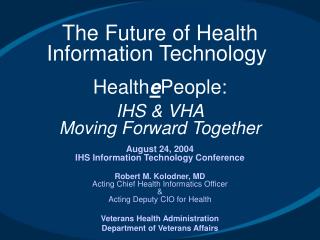 The Future of Health Information Technology  Health e People: IHS &amp; VHA Moving Forward Together