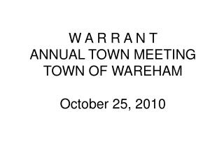 W A R R A N T ANNUAL TOWN MEETING TOWN OF WAREHAM October 25, 2010