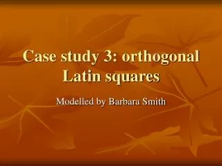 Case study 3: orthogonal Latin squares