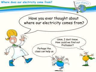 Have you ever thought about where our electricity comes from?