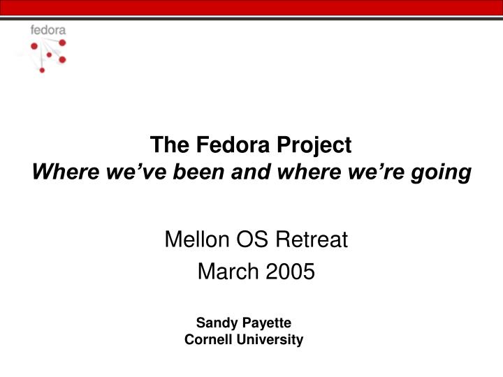 the fedora project where we ve been and where we re going