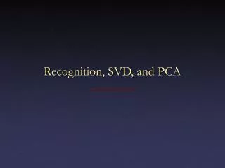 Recognition, SVD, and PCA