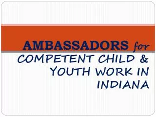 AMBASSADORS for COMPETENT CHILD &amp; YOUTH WORK IN INDIANA