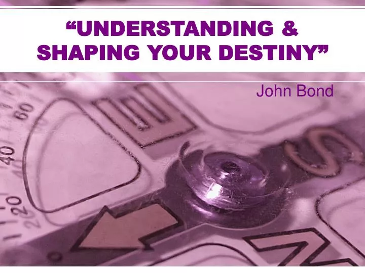 understanding shaping your destiny