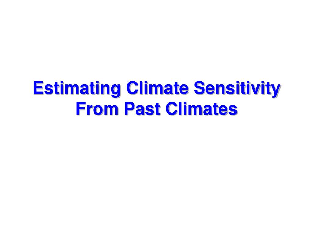 PPT - Estimating Climate Sensitivity from Past Climates: Understanding ...