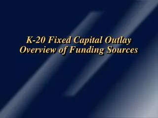K-20 Fixed Capital Outlay Overview of Funding Sources