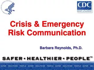 Crisis &amp; Emergency Risk Communication Barbara Reynolds, Ph.D.