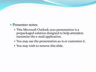 Presenter notes This Microsoft Outlook 2010 presentation is a prepackaged solution designed to help attendees maximize t