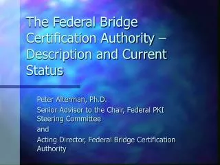 The Federal Bridge Certification Authority – Description and Current Status
