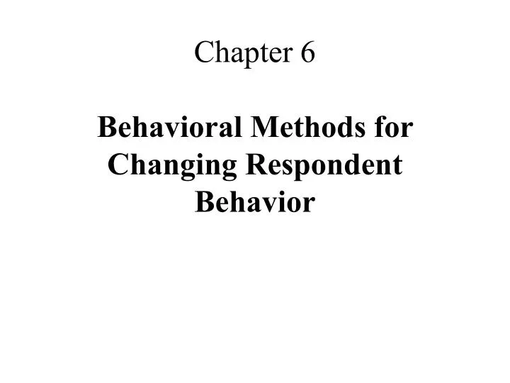 chapter 6 behavioral methods for changing respondent behavior