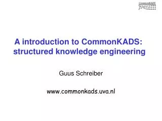 A introduction to CommonKADS: structured knowledge engineering