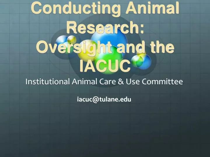 an introduction to conducting animal research oversight and the iacuc