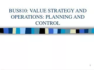 BUS810: VALUE STRATEGY AND OPERATIONS: PLANNING AND CONTROL