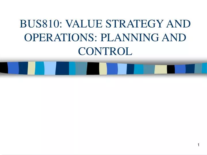 bus810 value strategy and operations planning and control
