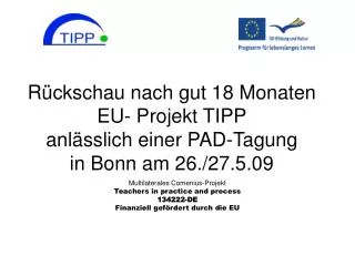 Rückschau nach gut 18 Monaten EU- Projekt TIPP anlässlich einer PAD-Tagung in Bonn am 26./27.5.09