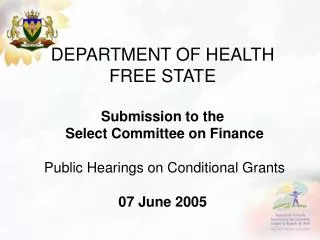 DEPARTMENT OF HEALTH FREE STATE Submission to the Select Committee on Finance Public Hearings on Conditional Grants 07
