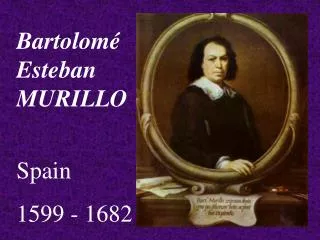 Bartolomé Esteban MURILLO Spain 1599 - 1682